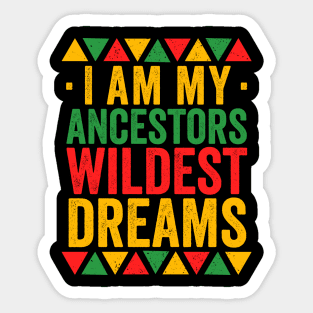 I Am My Ancestors Wildest Dreams - Africa America Sticker